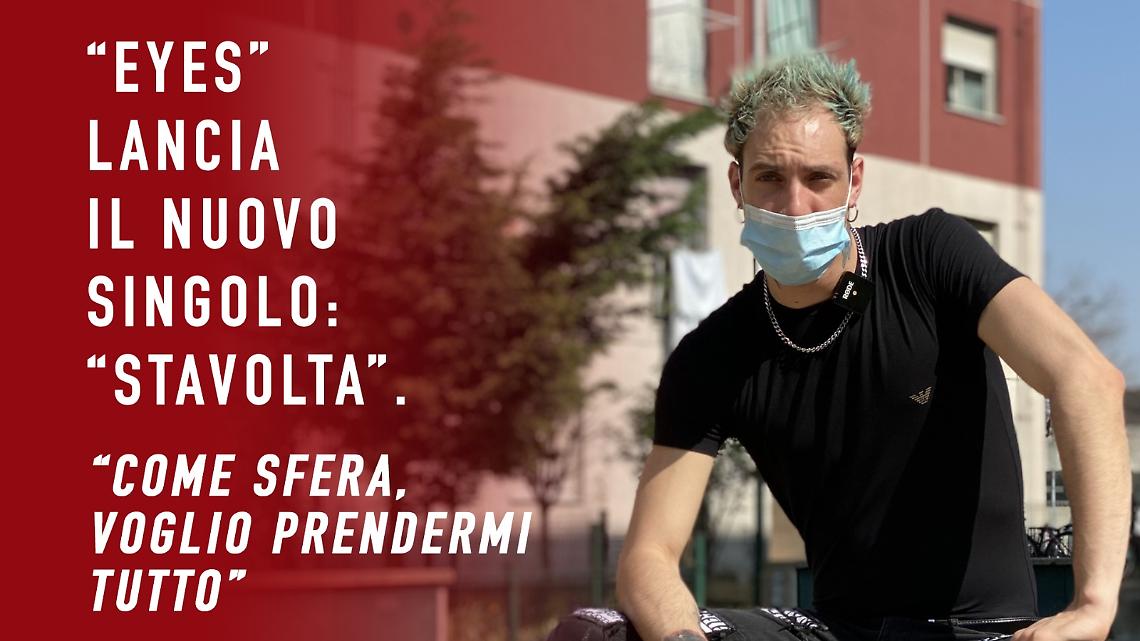 CHIVASSO. “Eyes” lancia il nuovo singolo, “Stavolta”: “Come Sfera, voglio prendermi tutto”