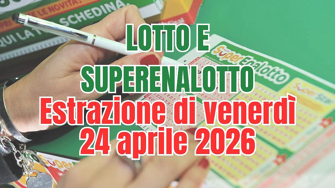 Estrazioni Lotto, SuperEnalotto e 10eLotto di venerd&igrave; 24 aprile 2026