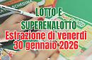Estrazioni Lotto, SuperEnalotto e 10eLotto di oggi venerd&igrave; 30 