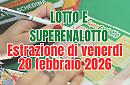 Estrazioni Lotto, SuperEnalotto e 10eLotto di venerd&igrave; 20 febbraio 2026