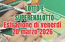 Estrazioni Lotto, SuperEnalotto e 10eLotto di venerd&igrave; 20 marzo 2026