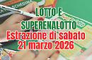 Estrazioni Lotto, SuperEnalotto e 10eLotto di sabato 21 marzo 2026