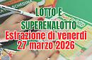 Estrazioni Lotto, SuperEnalotto e 10eLotto di venerd&igrave; 27 marzo 2026