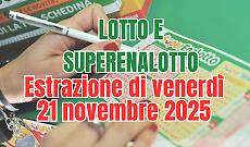 Estrazioni Lotto, SuperEnalotto e 10eLotto del 21 novembre 2025: ecco tutti i numeri vincenti