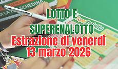Estrazioni Lotto, SuperEnalotto e 10eLotto di venerd&igrave; 13 marzo 2026
