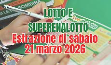 Estrazioni Lotto, SuperEnalotto e 10eLotto di sabato 21 marzo 2026