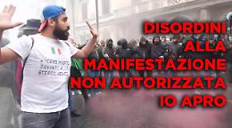 DISORDINI ALLA MANIFESTAZIONE NON AUTORIZZATA IO APRO
