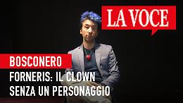 BOSCONERO. Forneris: il clown senza un personaggio (VIDEO)