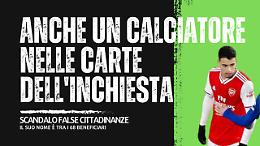 SCANDALO FALSI ITALIANI: nelle carte dell'inchiesta c'è anche un calciatore dell'ARSENAL