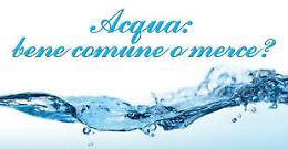 «Non si deve lucrare sull'acqua: è un bene comune!»