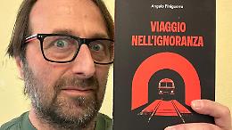 Finiguerra presenta &ldquo;Viaggio nell&rsquo;ignoranza&rdquo;: un libro che divide