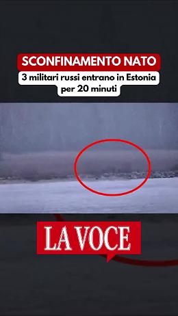 Presunto sconfinamento russo in territorio Nato: i militari entrano in Estonia per 20 minuti (VIDEO)