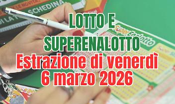 Estrazioni Lotto, SuperEnalotto e 10eLotto di venerd&igrave; 6 marzo 2026