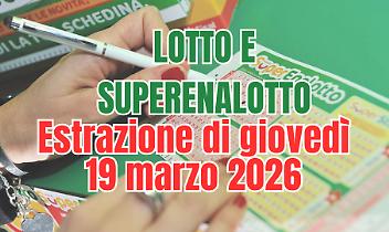 Estrazioni Lotto, SuperEnalotto e 10eLotto di gioved&igrave; 19 marzo 2026