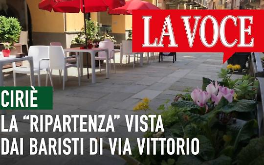 CIRIÈ. Si respira ottimismo in via Vittorio:  “Stiamo tornando a lavorare”  (VIDEO)