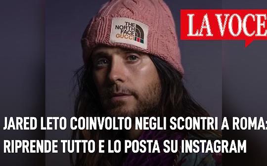 ROMA. Jared Leto, in vacanza, finisce coinvolto fra gli scontri. Posta tutto su Instagram (VIDEO)