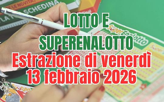 Estrazioni Lotto, SuperEnalotto e 10eLotto di venerd&igrave; 13 febbraio 2026