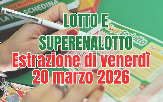 Estrazioni Lotto, SuperEnalotto e 10eLotto di venerd&igrave; 20 marzo 2026