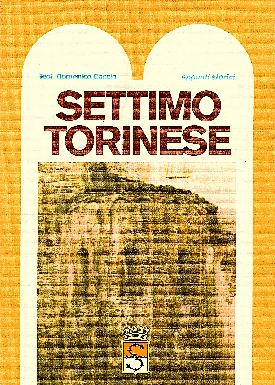 Il libro di Caccia pubblicato nel 1978, il primo organico volume sulla storia di Settimo Torinese